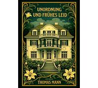 Thomas Mann: Unordnung und frühes Leid. Vollständige Neuausgabe