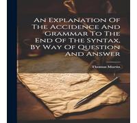 Thomas Martin An Explanation Of The Accidence & Grammar To The End Of The Thomas Martin Multicolor