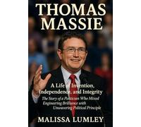 THOMAS MASSIE: A Life of Invention, Independence, and Integrity - The Story of a Politician Who Mixed Engineering Brilliance with Unwavering Political Principle