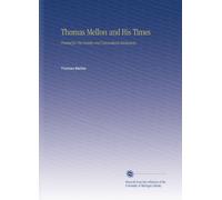 Thomas Mellon and His Times: Printed for His Family and Descendants Exclusively.