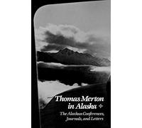 Thomas Merton In Alaska - The Alaskan Conferences, Journals, and Letters (New Directions Paperbook; 652)