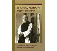 Thomas Merton: Prophet of Renewal: 4 (Monastic Wisdom Series)