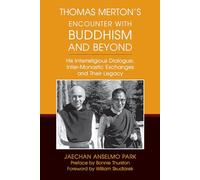 Thomas Merton’s Encounter with Buddhism and Beyond: His Interreligious Dialogue, Inter-monastic Exchanges, and Their Legacy