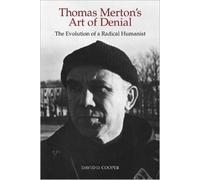 Thomas Merton's Art of Denial: The Evolution of a Radical Humanist