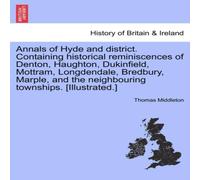 Thomas Middleton Annals of Hyde & district. Containing historical reminiscences Thomas Middleton Multicolor