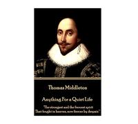 Thomas Middleton - Anything For a Quiet Life: "The strongest and the fiercest spirit That fought in heaven, now fiercer by despair."