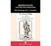 Thomas Middleton: His Collaborators: His Collaborators (Writers and their Work)