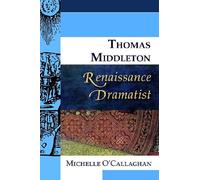Thomas Middleton, Renaissance Dramatist (Renaissance Dramas and Dramatists)