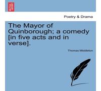 Thomas Middleton The Mayor of Quinborough; a comedy [in five acts & in verse] Thomas Middleton Multicolor