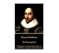 Thomas Middleton - The Roaring Girl: “Good, happy, swift; there's gunpowder i'th' court, Wildfire at midnight in this heedless fury.”