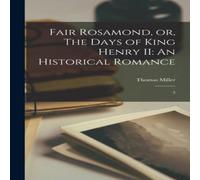 Thomas Miller Fair Rosamond, or, The Days of King Henry II: An Historical Thomas Miller Multicolor