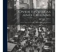 Thomas Miller Over Five Seas & Oceans: From New York to Bangkok, Siam, and Thomas Miller Multicolor