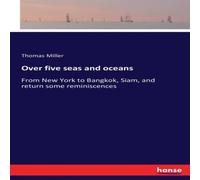 Thomas Miller Over five seas & oceans:From New York to Bangkok, Siam, and Thomas Miller Multicolor