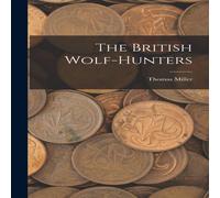 Thomas Miller The British Wolf-Hunters Hardcover Book Thomas Miller Multicolor