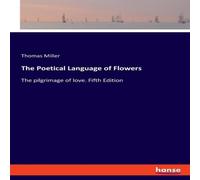 Thomas Miller The Poetical Language of Flowers:The pilgrimage of love. Fifth Thomas Miller Multicolor