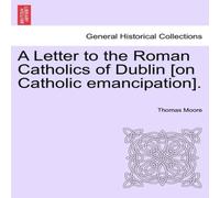 Thomas Moore A Letter to the Roman Catholics of Dublin [on Catholic Thomas Moore Multicolor
