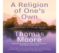 Thomas Moore A Religion of One's Own: A Guide to Creating a Personal Thomas Moore Multicolor