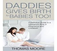 Thomas Moore Daddies Give Birth To Babies Too : A Definitive Guide to a Thomas Moore Multicolor