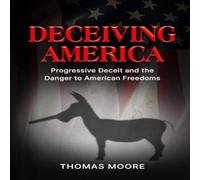 Thomas Moore Deceiving America: Progressive Deceit & the Danger to American Thomas Moore Multicolor