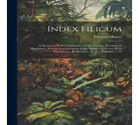 Thomas Moore Index Filicum: A Synopsis, With Characters, of the Genera Thomas Moore Multicolor