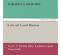 Thomas Moore Life of Lord Byron, Vol. 2 with His Letters & Journals Paperback Thomas Moore Multicolor