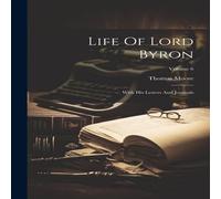 Thomas Moore Life Of Lord Byron: With His Letters & Journals; Volume 6 Thomas Moore Multicolor