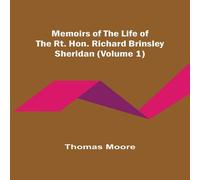 Thomas Moore Memoirs of the Life of the Rt. Hon. Richard Brinsley Sheridan Thomas Moore Multicolor