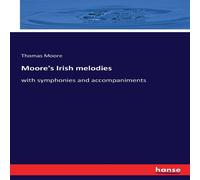 Thomas Moore Moore's Irish melodies:with symphonies & accompaniments Thomas Moore Multicolor
