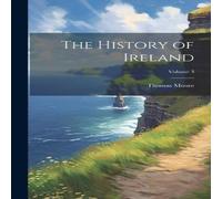 Thomas Moore The History of Ireland; Volume 3 Hardcover Book Thomas Moore Multicolor