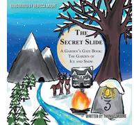 Thomas Moore The Secret Slide: A Garden's Gate Book: The Garden of Ice & Snow Thomas Moore Multicolor