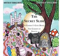 Thomas Moore The Secret Slide: A Garden's Gate Book: The Garden of Sweets Paperback Thomas Moore Multicolor