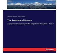 Thomas Moore The Treasury of Botany:A popular Dictionary of the Vegetable Thomas Moore Multicolor