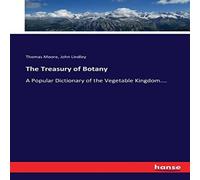 Thomas Moore The Treasury of Botany:A Popular Dictionary of the Vegetable Thomas Moore Multicolor