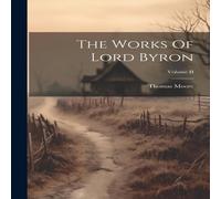 Thomas Moore The Works Of Lord Byron; Volume II Book - Paperback Thomas Moore Multicolor