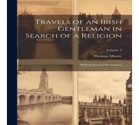 Thomas Moore Travels of an Irish Gentleman in Search of a Religion: With Notes Thomas Moore Multicolor