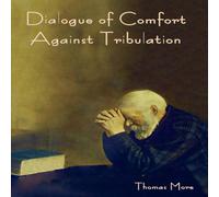 Thomas More Dialogue of Comfort against Tribulation Hardcover Book Thomas More Multicolor