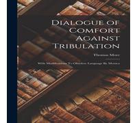 Thomas More Dialogue of Comfort Against Tribulation: With Modifications To Thomas More Multicolor