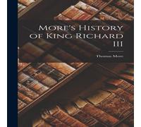 Thomas More More's History of King Richard III Hardcover Book Thomas More Multicolor