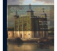 Thomas More More's History of King Richard Iii, to Which Is Added the Thomas More Multicolor