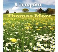Thomas More Utopia: The Foundational Work of Utopian Political Philosophy Book Thomas More Multicolor