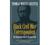 Thomas Morris Chester, Black Civil War Correspondent: His Dispatches from the Virginia Front