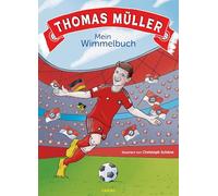 Thomas Müller - Mein Wimmelbuch: Seine wichtigsten Spiele, seine größten Erfolge und viele witzige Details zum Entdecken - für Kinder und Erwachsene