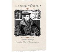 Thomas Müntzer's Collected Writings from the Edge of the Apocalypse