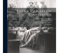 Thomas Nash Dido, Queen of Carthage: A Tragedy Book - Paperback Thomas Nash Multicolor