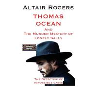 Thomas Ocean And The Murder Mystery of Lonely Sally: 1 (Thomas Ocean - The Detective of Impossible Cases)