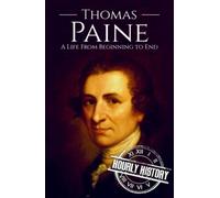 Thomas Paine: A Life from Beginning to End (American Revolutionary War)