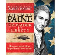 Thomas Paine: Crusader for Liberty: How One Man's Ideas Helped Form a New Nation