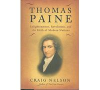 Thomas Paine: Enlightenment, Revolution, And the Birth of Modern Nations