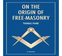 Thomas Paine On the origin of free-masonry: followed by an article by W. L. in White Thomas Paine White