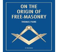 Thomas Paine On the origin of free-masonry: followed by an article by W. L Thomas Paine Multicolor